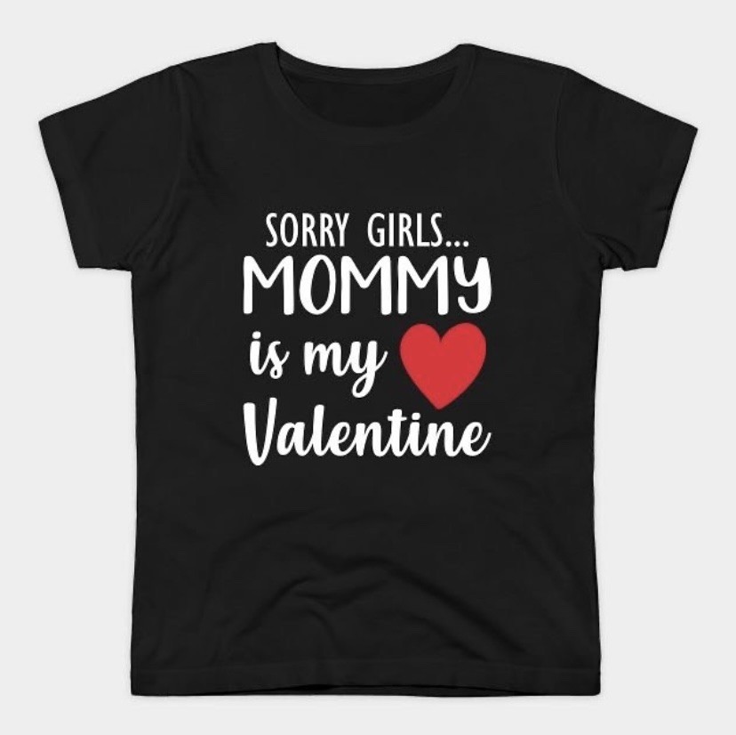 Black T-shirt SORRY GIRLS MOMMY IS MY VALENTINE